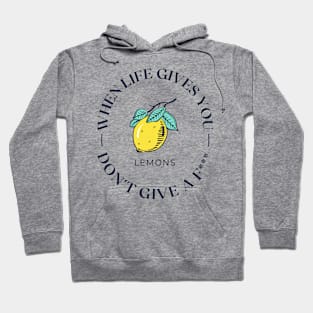 When Life Gives You Lemons... Don't Give A *uck Hoodie